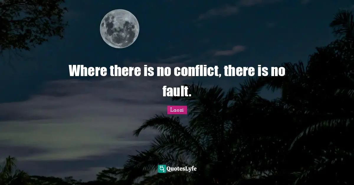 Where there is no conflict, there is no fault.