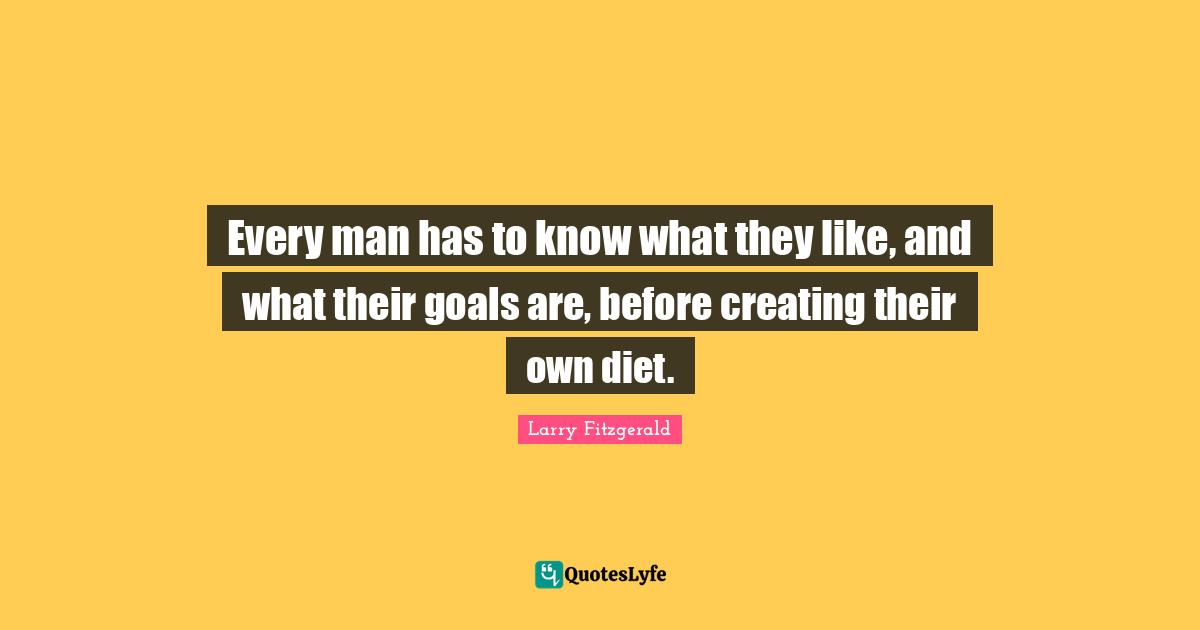 Every man has to know what they like, and what their goals are, before creating their own diet.