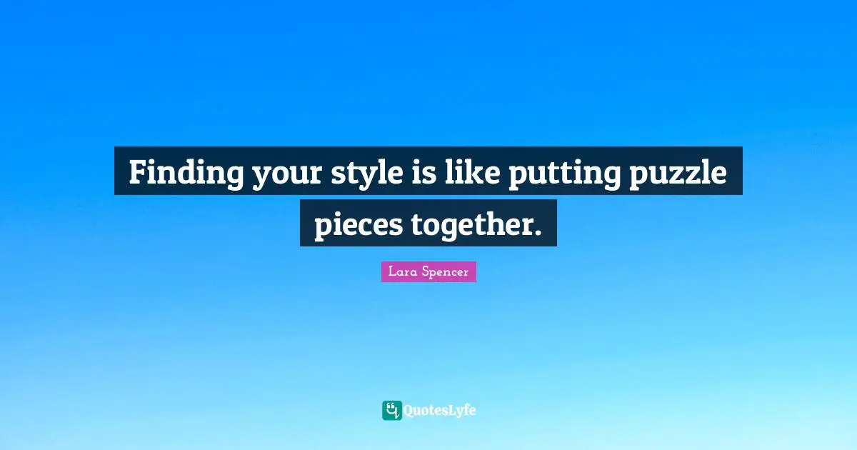 Finding your style is like putting puzzle pieces together.