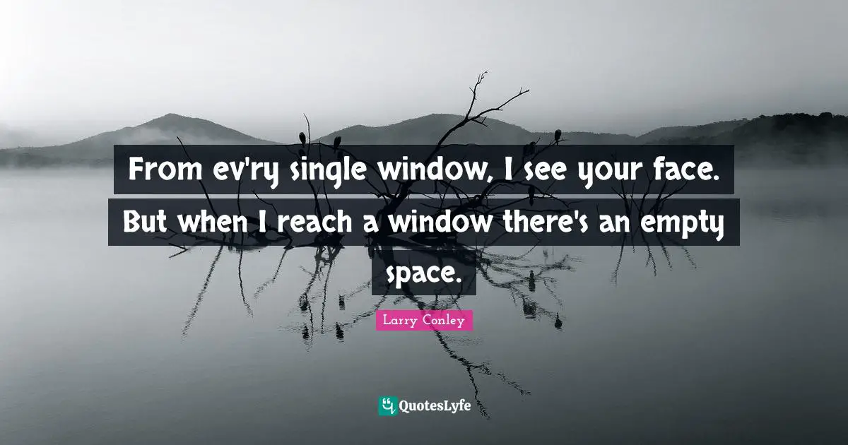 From ev'ry single window, I see your face. But when I reach a window there's an empty space.