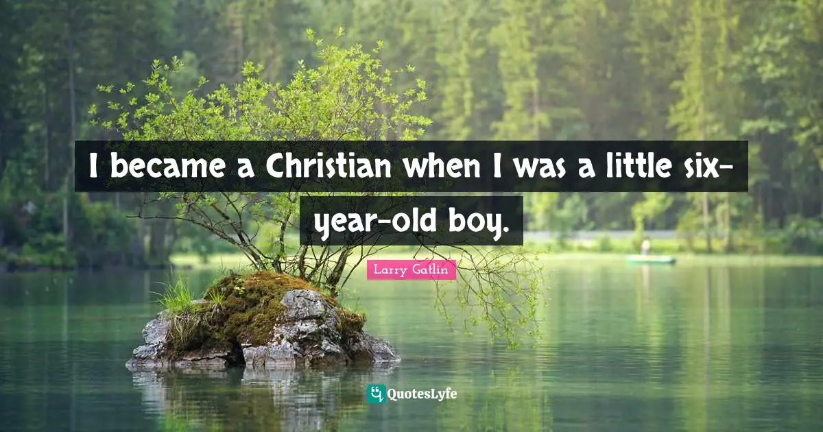 I became a Christian when I was a little six-year-old boy.