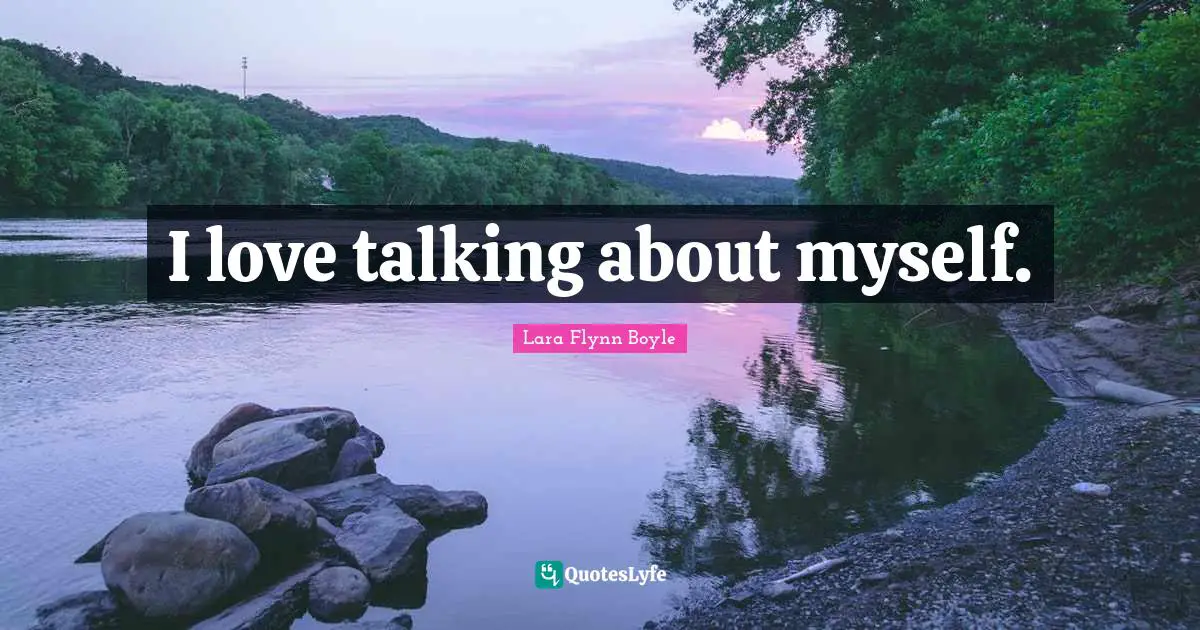 I love talking about myself.