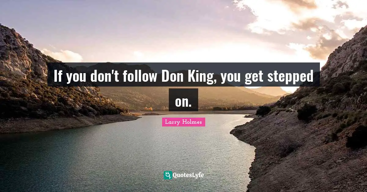 If you don't follow Don King, you get stepped on.