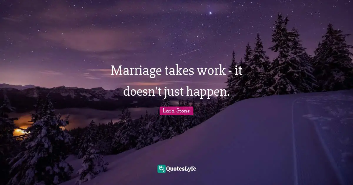 Marriage takes work - it doesn't just happen.