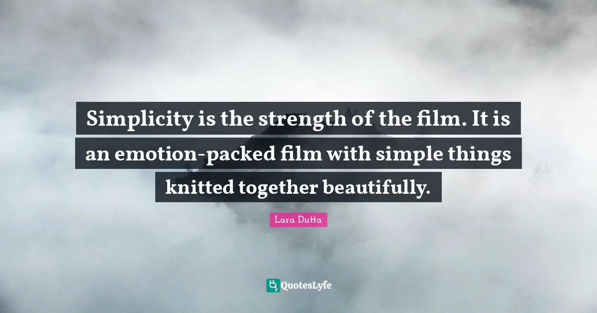 Simplicity is the strength of the film. It is an emotion-packed film with simple things knitted together beautifully.