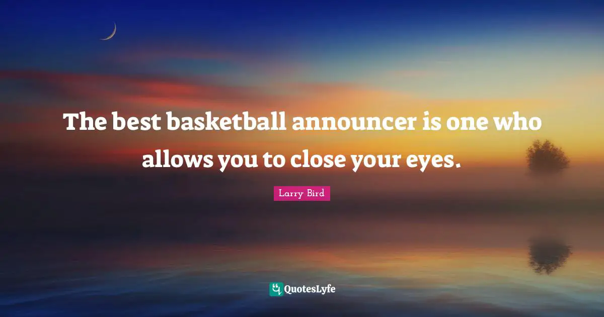The best basketball announcer is one who allows you to close your eyes.