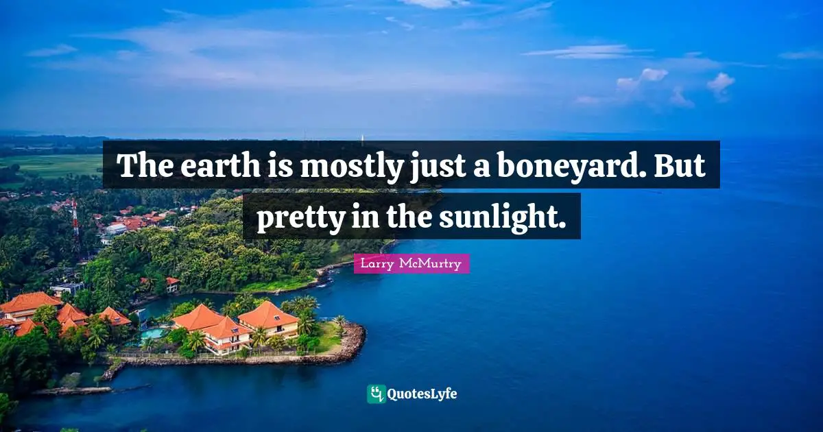 The earth is mostly just a boneyard. But pretty in the sunlight.