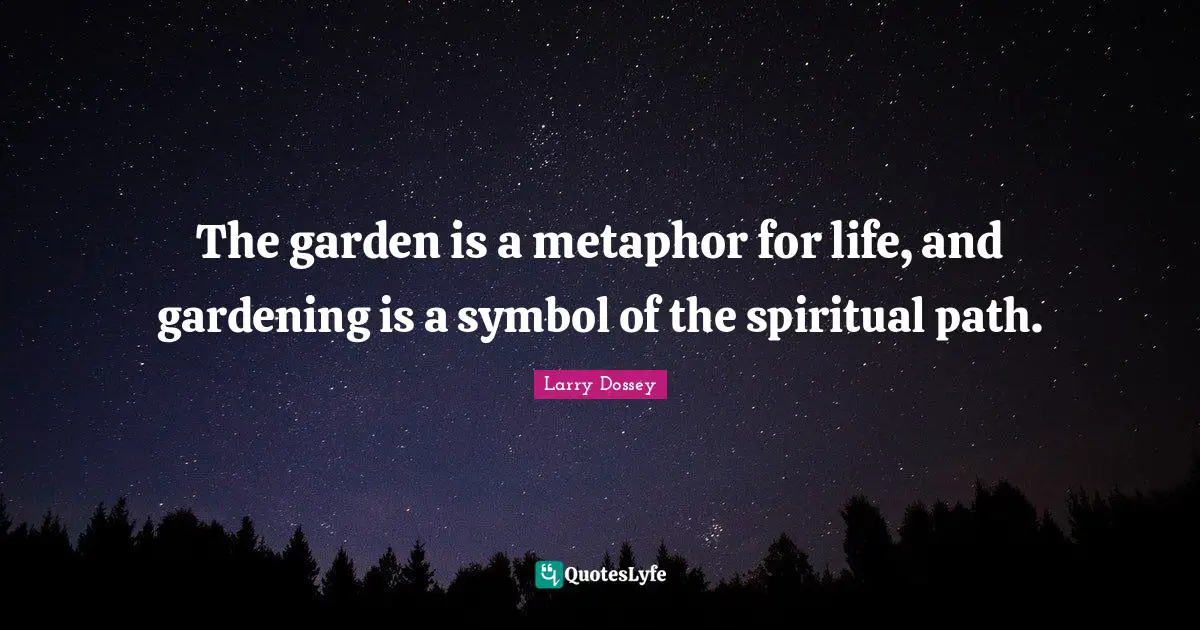 Spiritual Life Quotes: "The garden is a metaphor for life, and gardening is a symbol of the spiritual path."