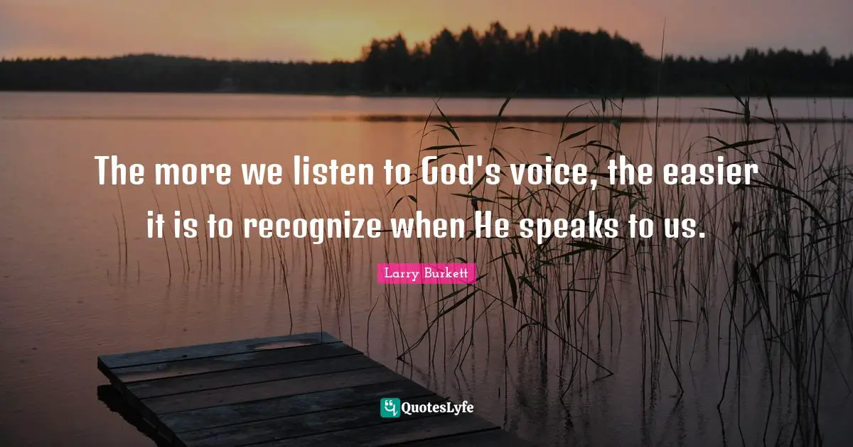 The more we listen to God's voice, the easier it is to recognize when He speaks to us.