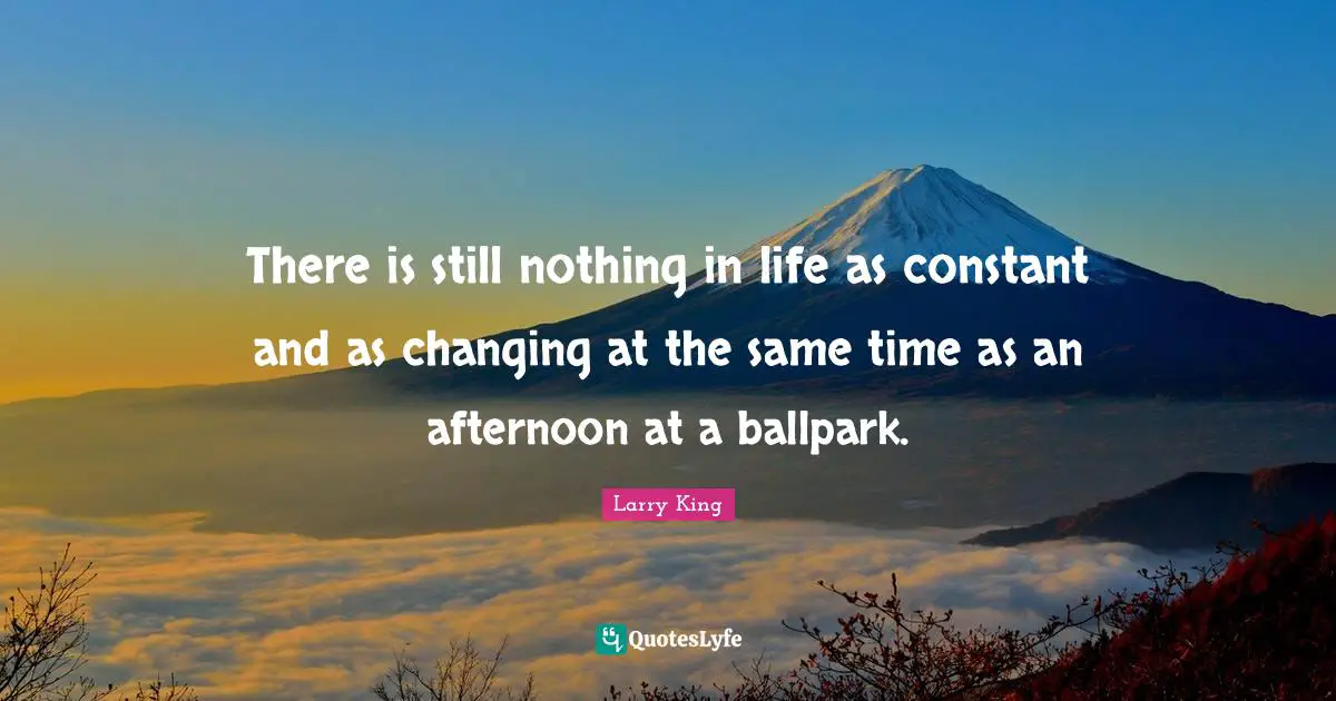 There is still nothing in life as constant and as changing at the same time as an afternoon at a ballpark.