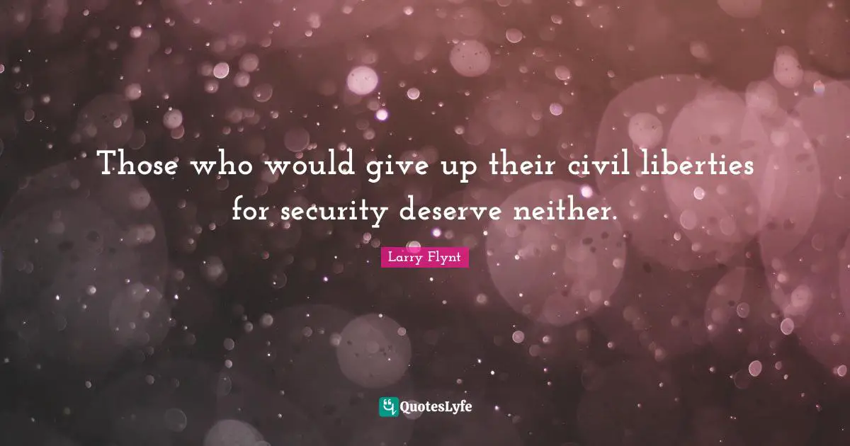 Those who would give up their civil liberties for security deserve neither.