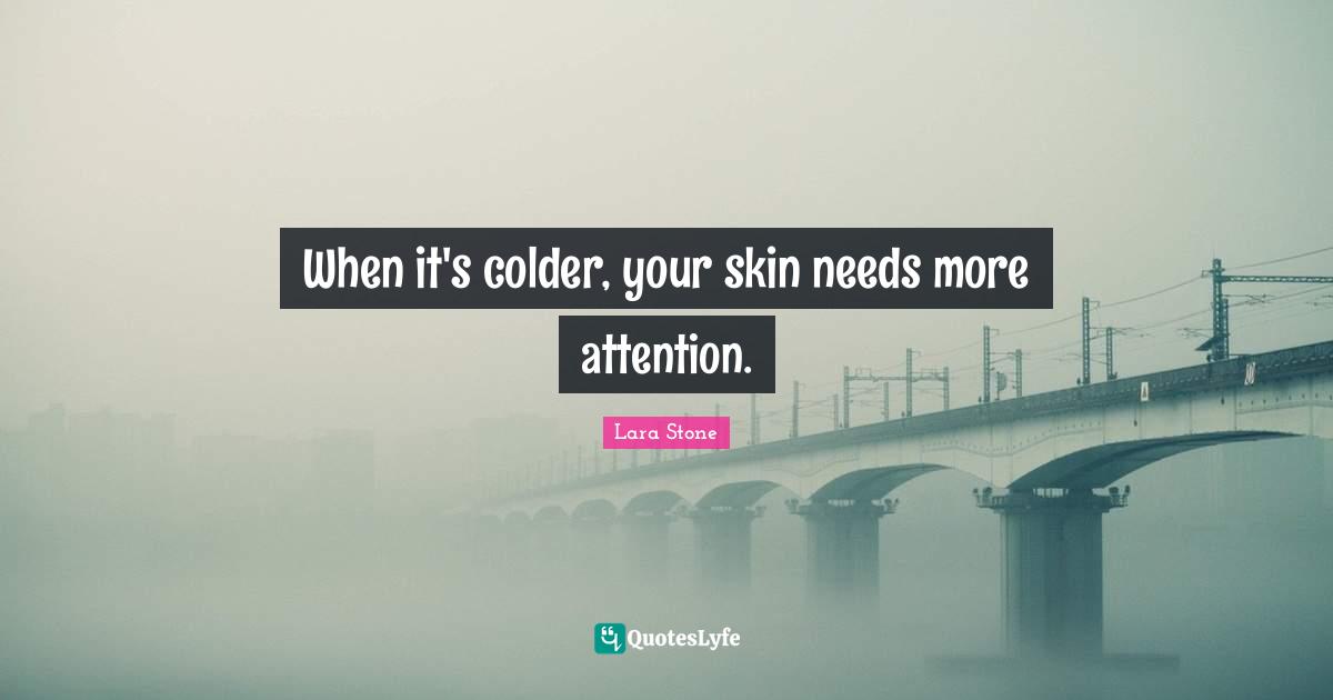 When it's colder, your skin needs more attention.