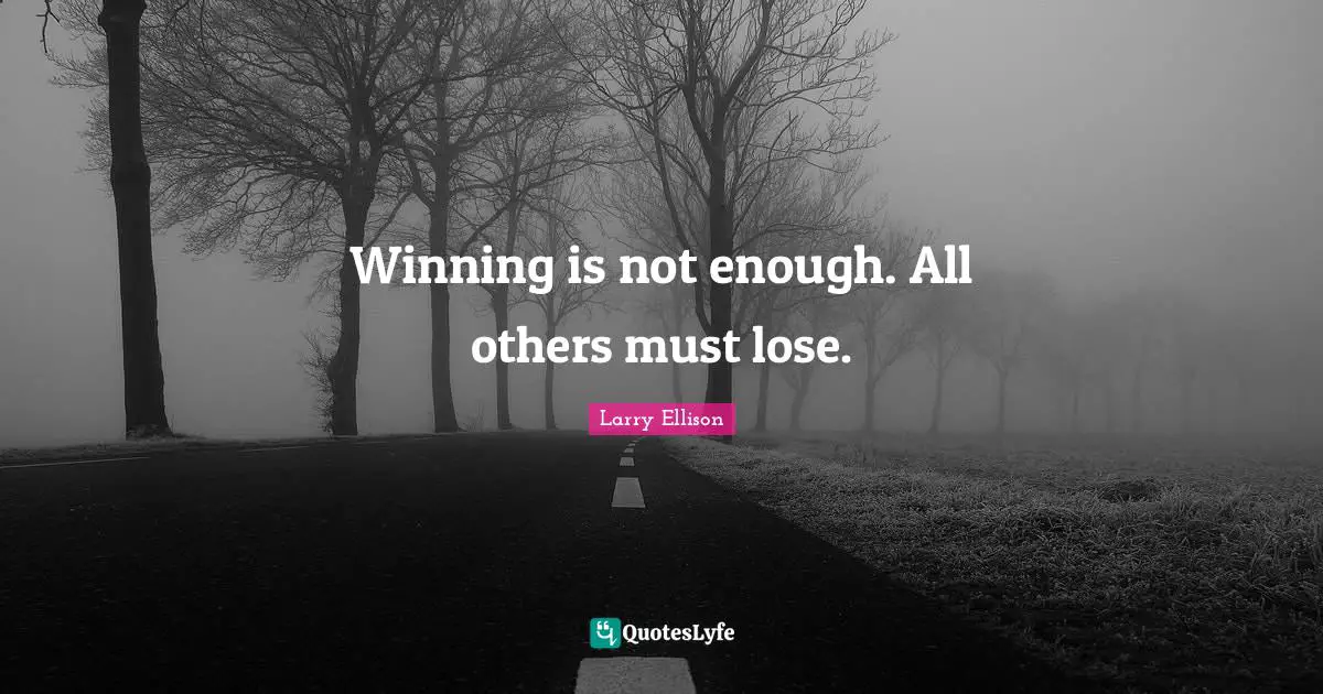 Winning is not enough. All others must lose.