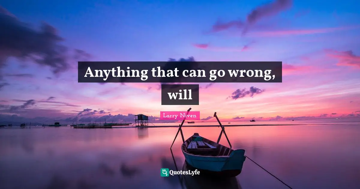 Anything that can go wrong, will