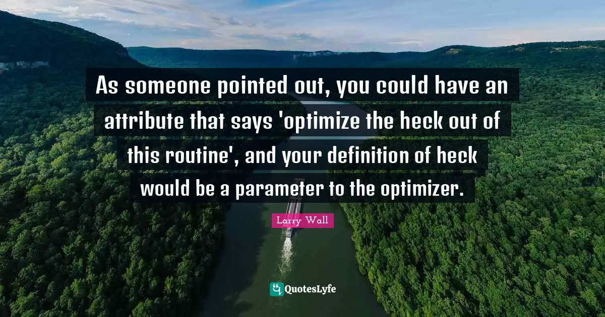 As someone pointed out, you could have an attribute that says 'optimize the heck out of this routine', and your definition of heck would be a parameter to the optimizer.
