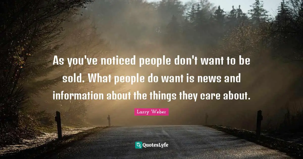 As you've noticed people don't want to be sold. What people do want is news and information about the things they care about.