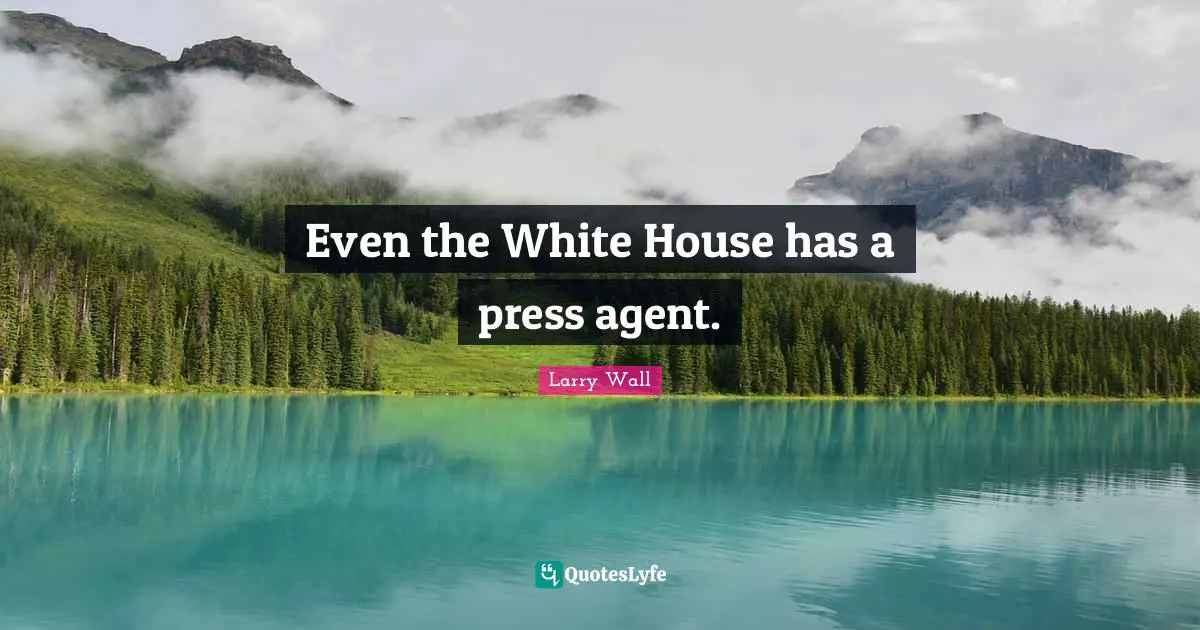 J. J. Wall Quotes: "Even the White House has a press agent."