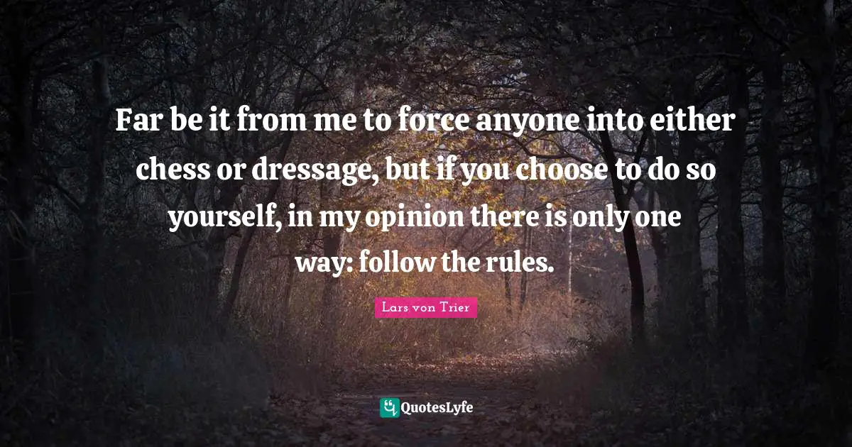 Far be it from me to force anyone into either chess or dressage, but if you choose to do so yourself, in my opinion there is only one way: follow the rules.