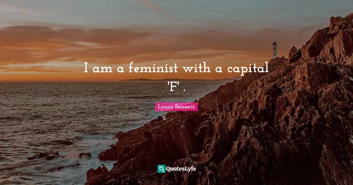 Laura Benanti Quotes: "I am a feminist with a capital 'F' ."
