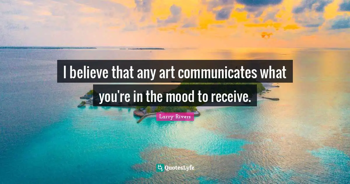 I believe that any art communicates what you're in the mood to receive.