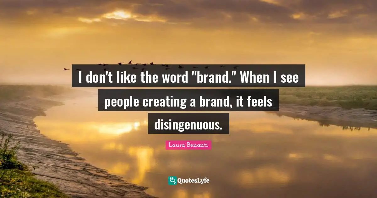 Laura Benanti Quotes: "I don't like the word "brand." When I see people creating a brand, it feels disingenuous."