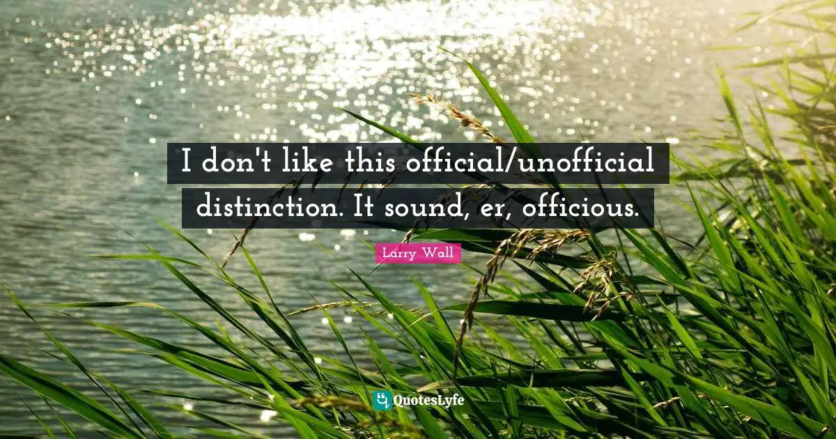 I don't like this official/unofficial distinction. It sound, er, officious.