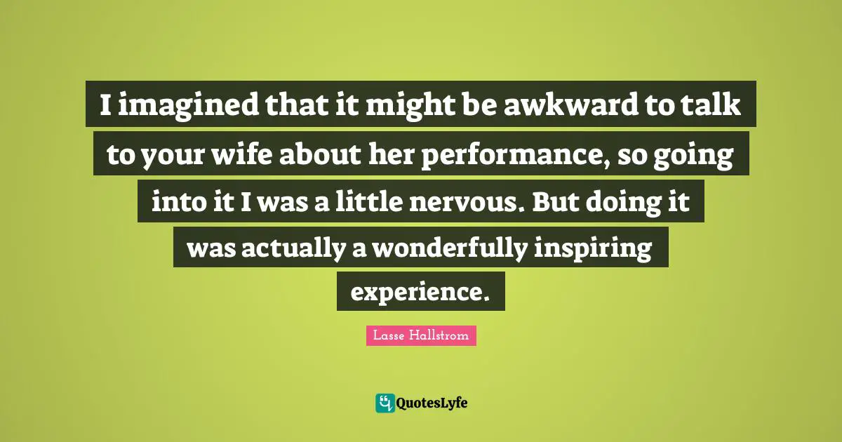 I imagined that it might be awkward to talk to your wife about her performance, so going into it I was a little nervous. But doing it was actually a wonderfully inspiring experience.