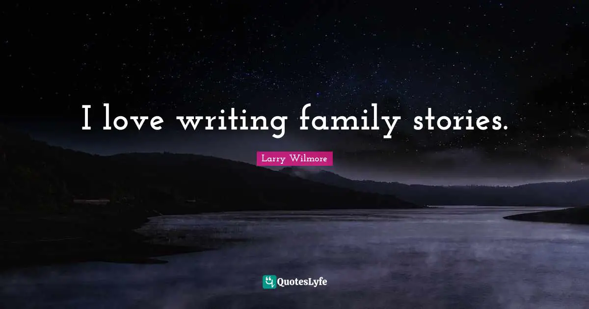 I love writing family stories.