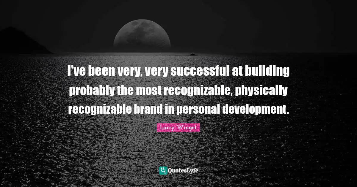 Personal Development Quotes: "I've been very, very successful at building probably the most recognizable, physically recognizable brand in personal development."