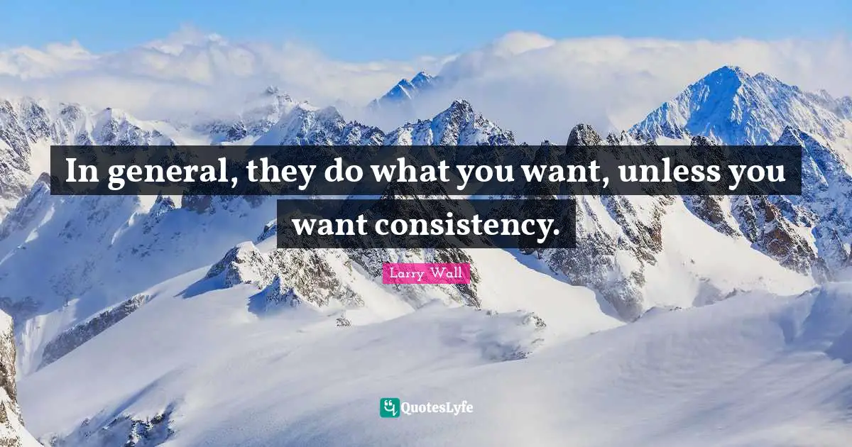 In general, they do what you want, unless you want consistency.
