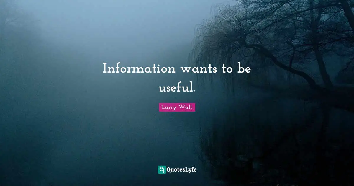 Information wants to be useful.