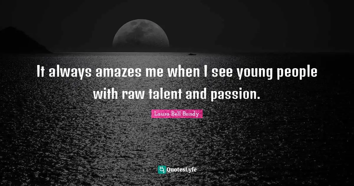 It always amazes me when I see young people with raw talent and passion.