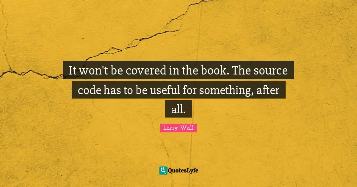 It won't be covered in the book. The source code has to be useful for something, after all.