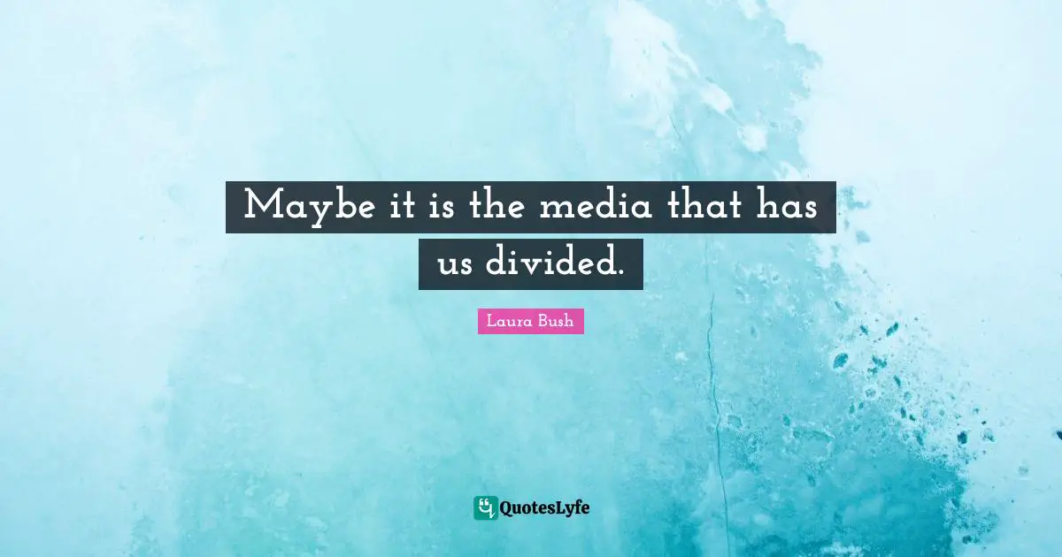 Maybe it is the media that has us divided.