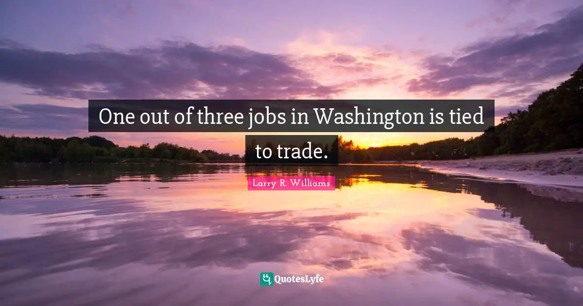 One out of three jobs in Washington is tied to trade.