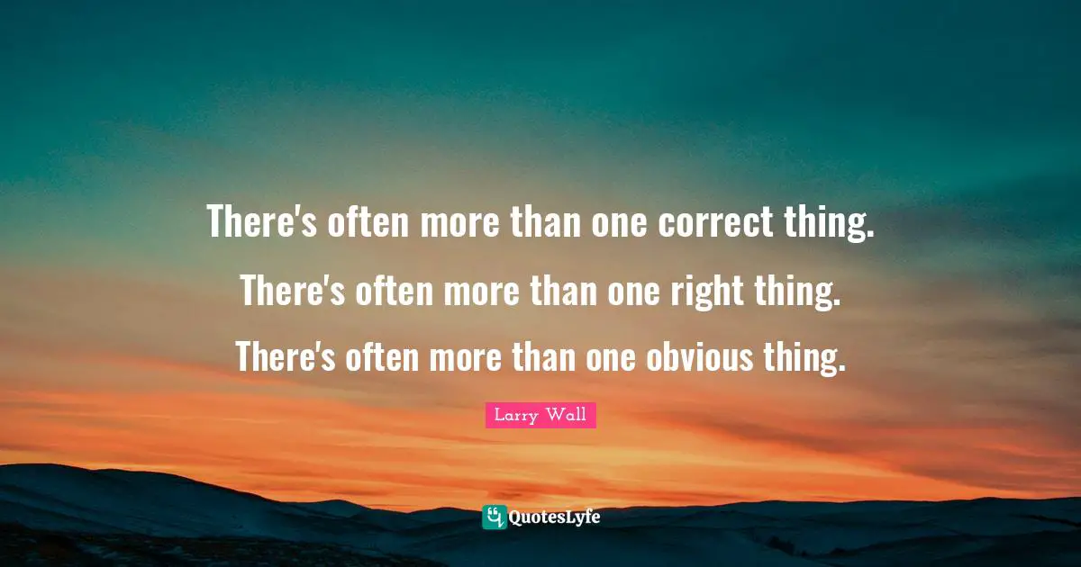 There's often more than one correct thing. There's often more than one right thing. There's often more than one obvious thing.
