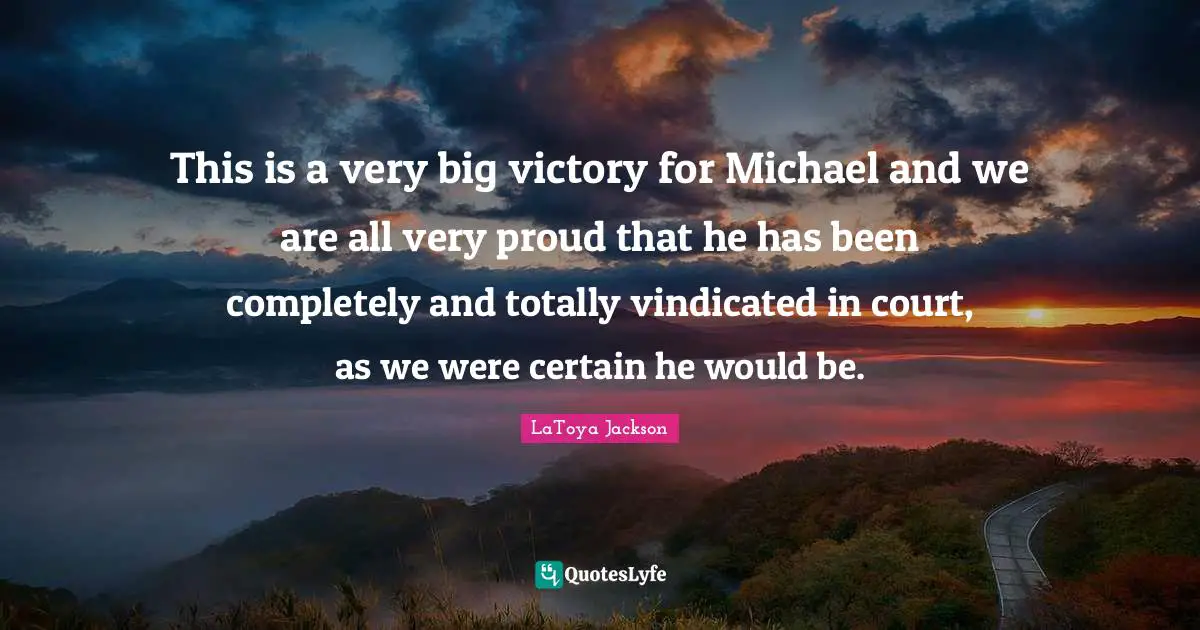 This is a very big victory for Michael and we are all very proud that he has been completely and totally vindicated in court, as we were certain he would be.
