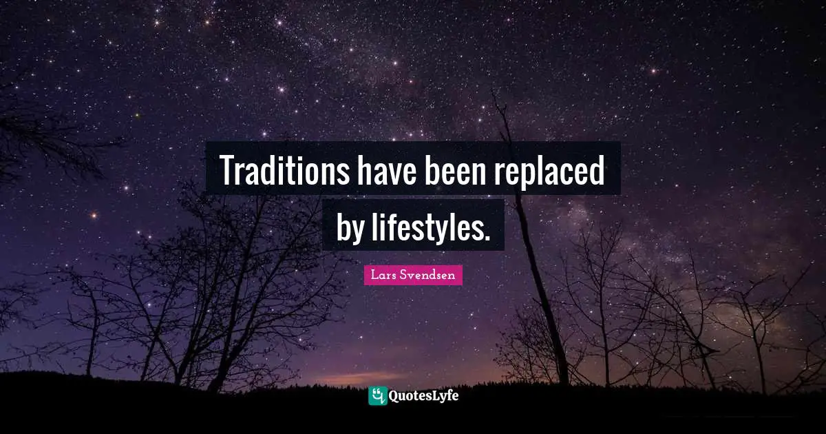 Traditions have been replaced by lifestyles.