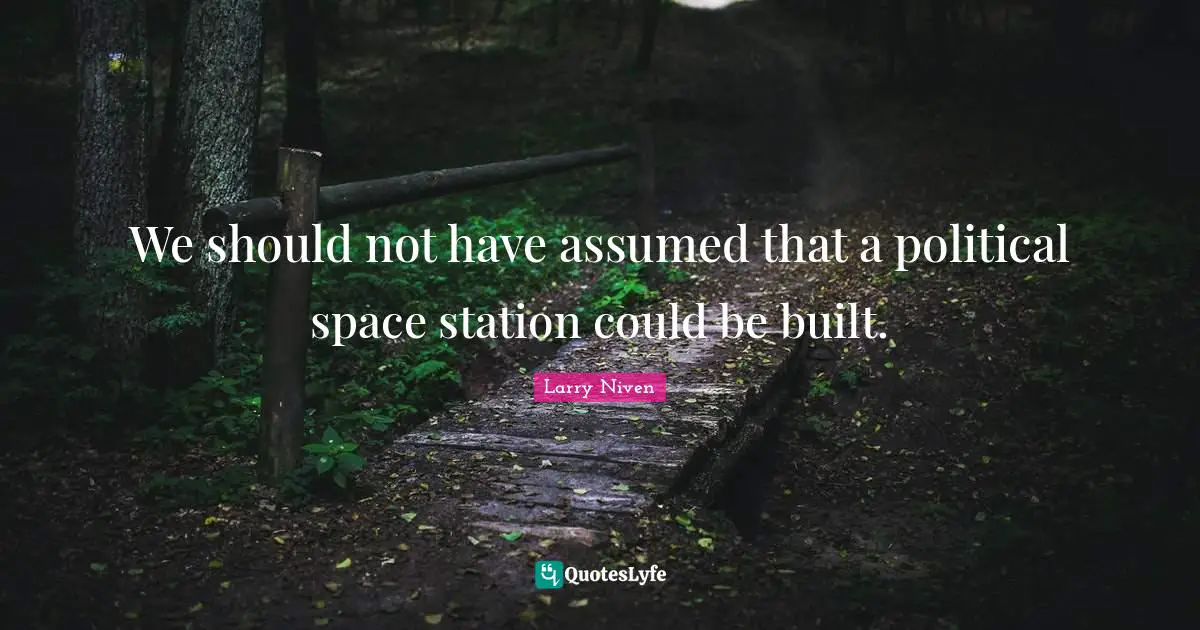 We should not have assumed that a political space station could be built.