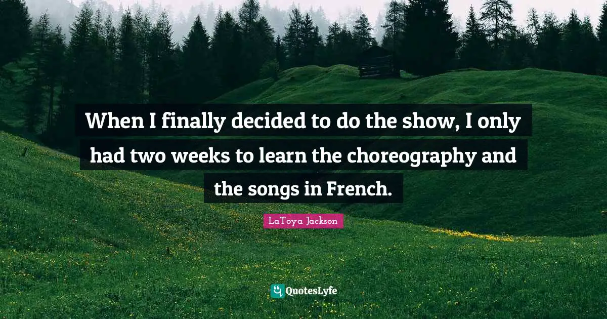 When I finally decided to do the show, I only had two weeks to learn the choreography and the songs in French.