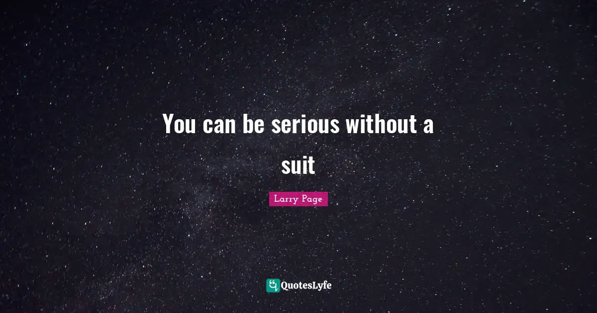 Larry Page Quotes: "You can be serious without a suit"