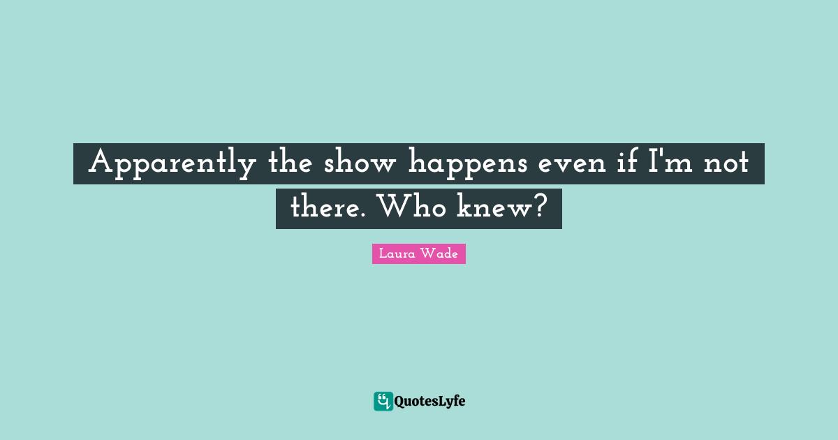 Apparently the show happens even if I'm not there. Who knew?