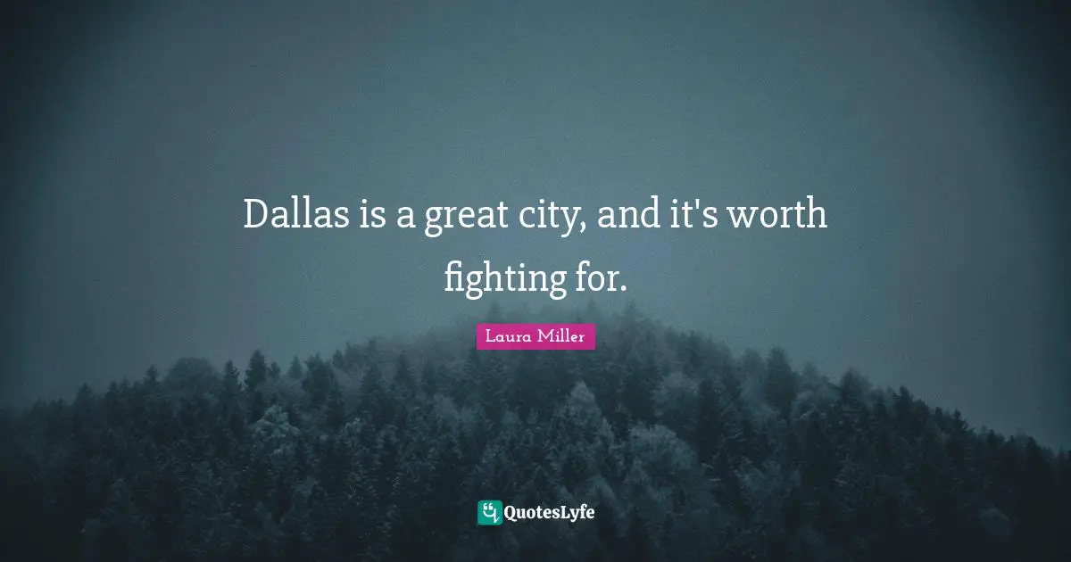 Dallas is a great city, and it's worth fighting for.
