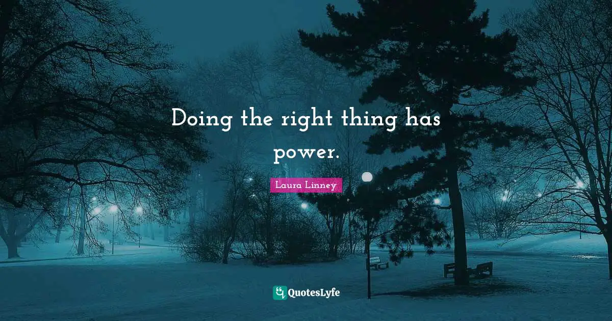 Doing the right thing has power.