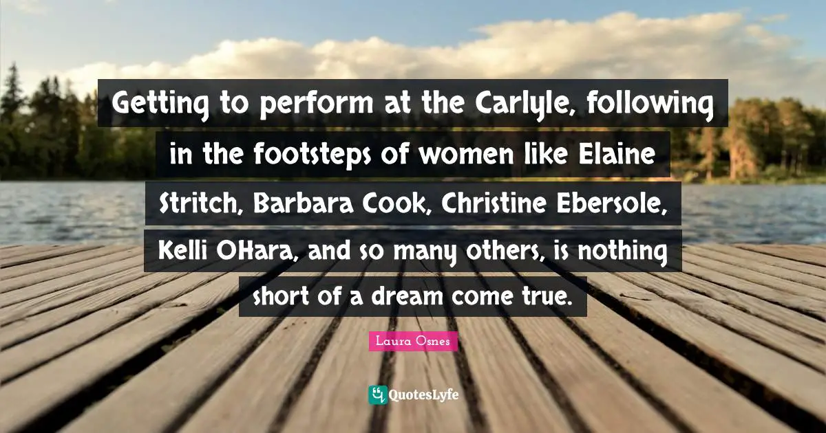 Getting to perform at the Carlyle, following in the footsteps of women like Elaine Stritch, Barbara Cook, Christine Ebersole, Kelli OHara, and so many others, is nothing short of a dream come true.