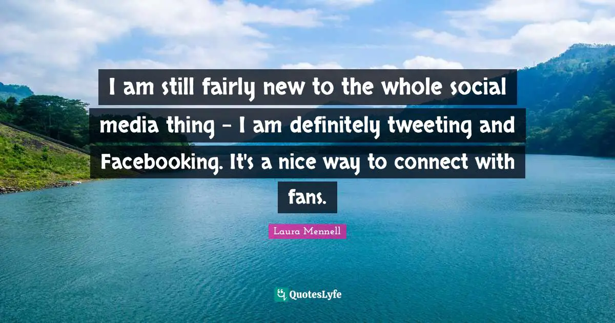 I am still fairly new to the whole social media thing - I am definitely tweeting and Facebooking. It's a nice way to connect with fans.