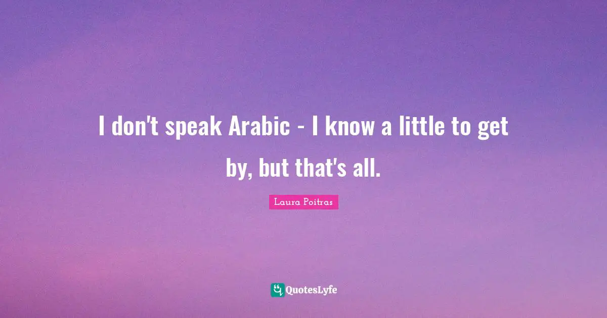 I don't speak Arabic - I know a little to get by, but that's all.