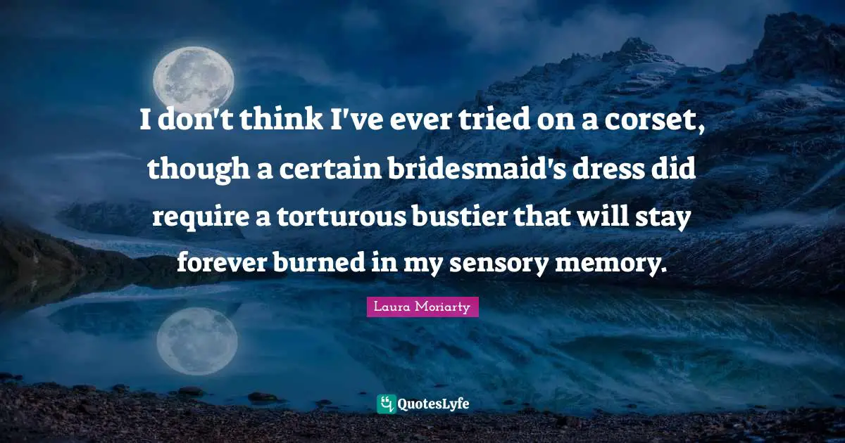 I don't think I've ever tried on a corset, though a certain bridesmaid's dress did require a torturous bustier that will stay forever burned in my sensory memory.