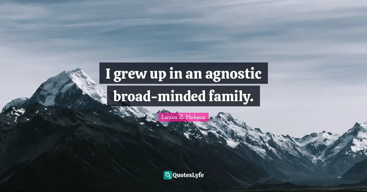 I grew up in an agnostic broad-minded family.