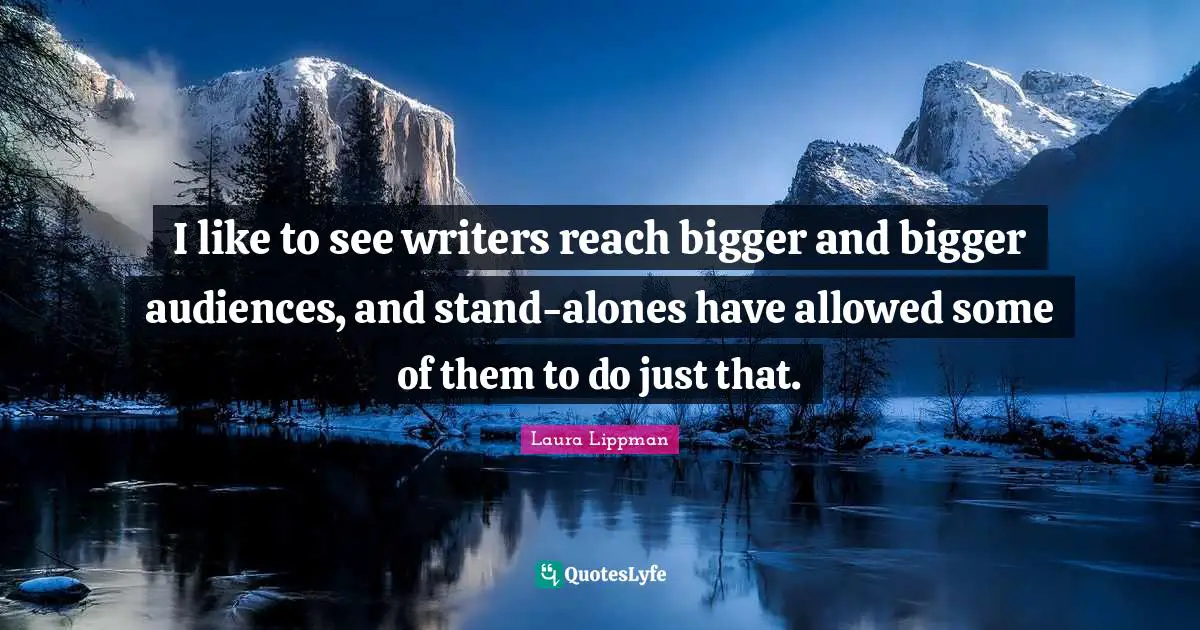 I like to see writers reach bigger and bigger audiences, and stand-alones have allowed some of them to do just that.